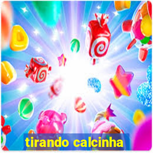 tirando calcinha